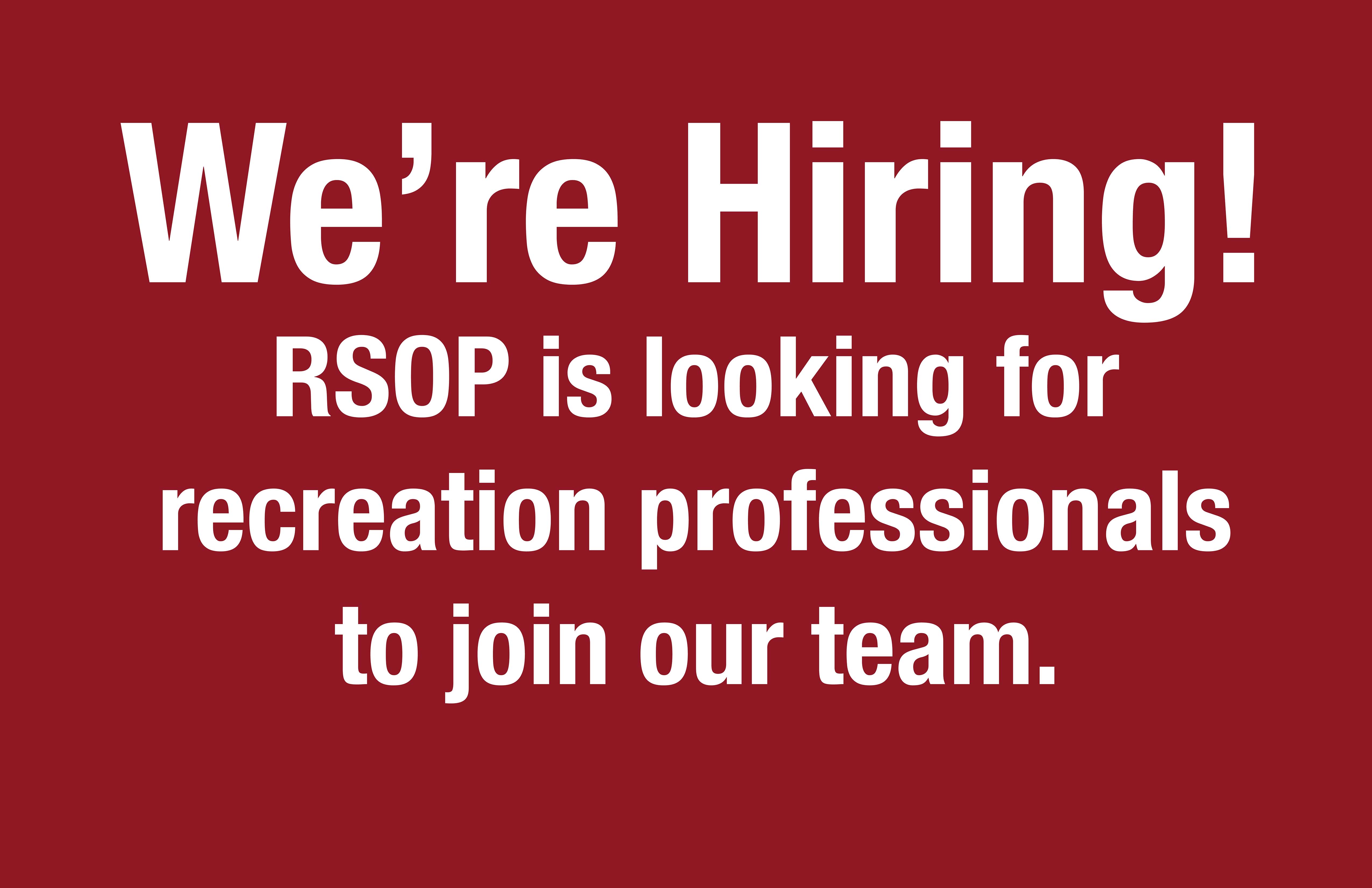 We're Hiring! RSOP is looking for recreation professionals to join our team.